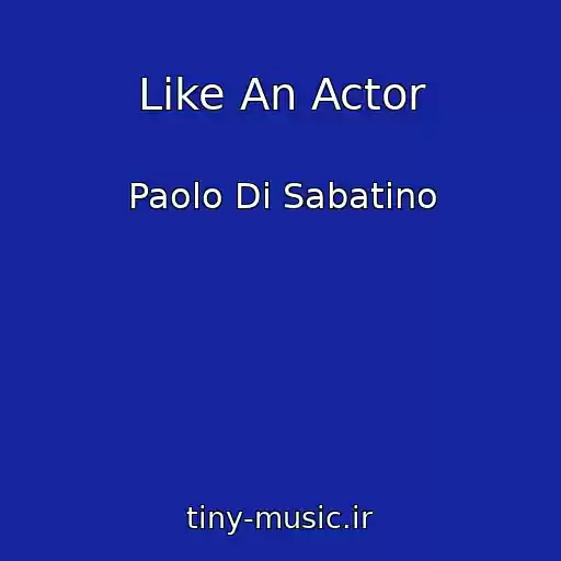 کاور آهنگ Like An Actor از Paolo Di Sabatino