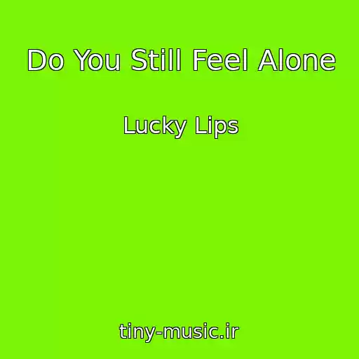 کاور آهنگ Do You Still Feel Alone از Lucky Lips