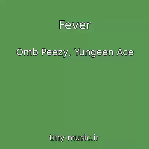 کاور آهنگ Fever از Omb Peezy, Yungeen Ace