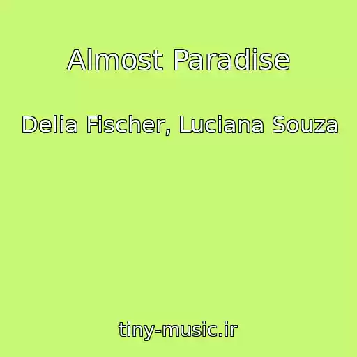 کاور آهنگ Almost Paradise از Delia Fischer, Luciana Souza
