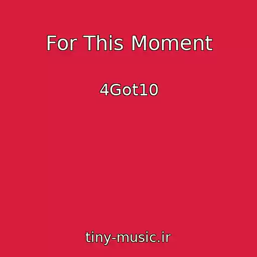 کاور آهنگ For This Moment از 4Got10