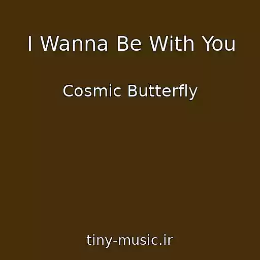 کاور آهنگ I Wanna Be With You از Cosmic Butterfly