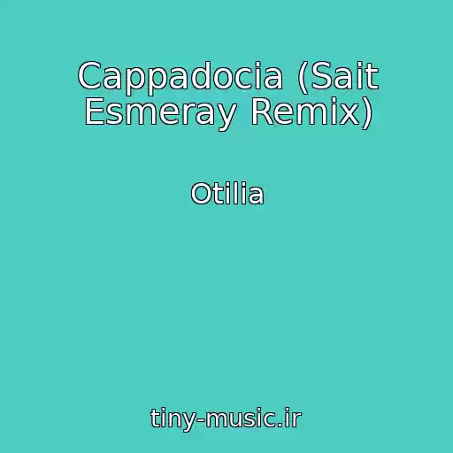 کاور آهنگ Cappadocia (Sait Esmeray Remix) از Otilia