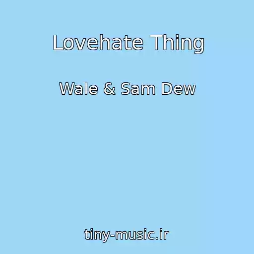 کاور آهنگ Lovehate Thing از Wale & Sam Dew