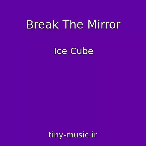 کاور آهنگ Break The Mirror از Ice Cube
