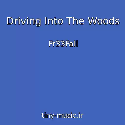 کاور آهنگ Driving Into The Woods از Fr33Fall