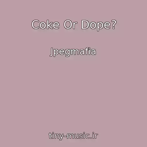 کاور آهنگ Coke Or Dope? از Jpegmafia