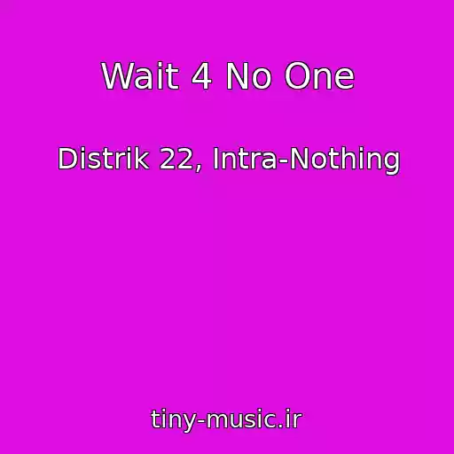 کاور آهنگ Wait 4 No One از Distrik 22, Intra-Nothing