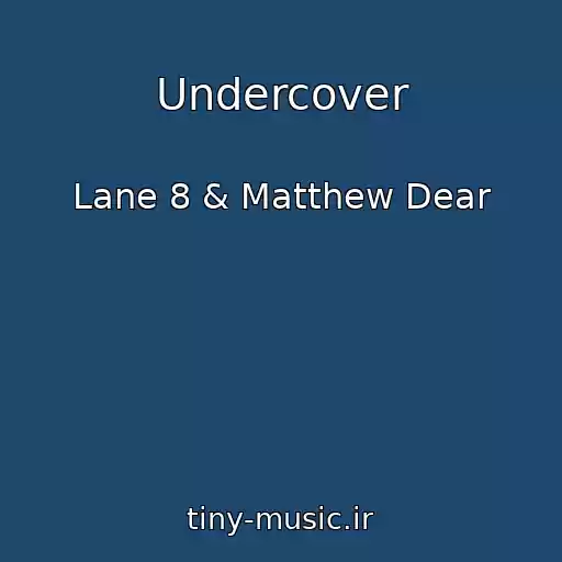 کاور آهنگ Undercover از Lane 8 & Matthew Dear