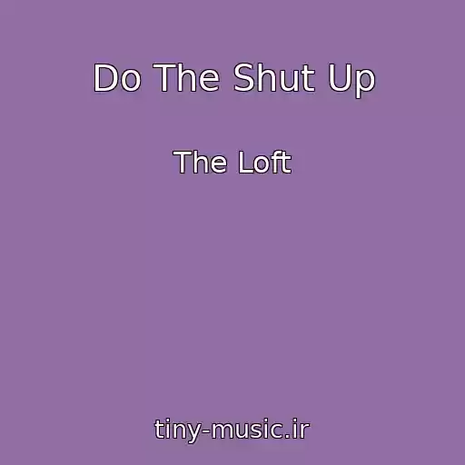 کاور آهنگ Do The Shut Up از The Loft