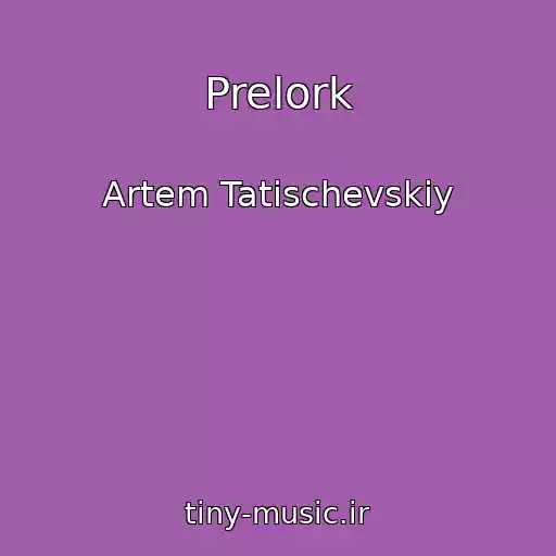 کاور آهنگ Prelork از Artem Tatischevskiy