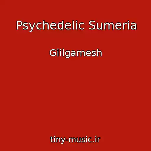 کاور آهنگ Psychedelic Sumeria از Giilgamesh