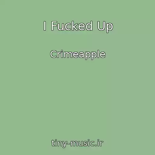 کاور آهنگ I Fucked Up از Crimeapple