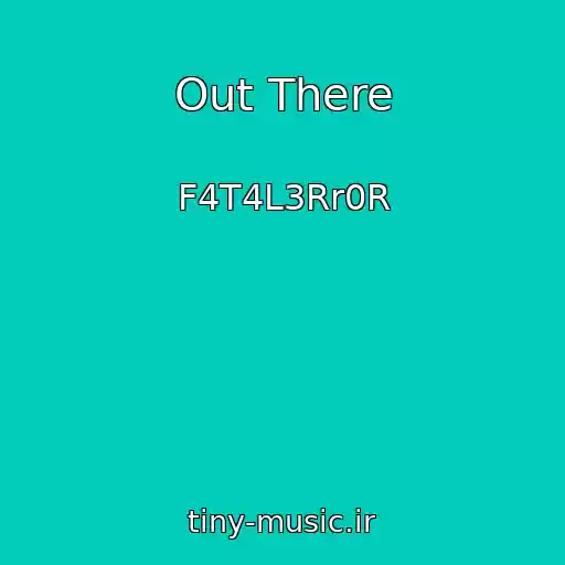 کاور آهنگ Out There از F4T4L3Rr0R