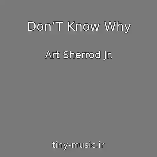 کاور آهنگ Don’T Know Why از Art Sherrod Jr.