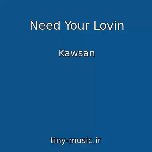 کاور آهنگ Need Your Lovin از Kawsan
