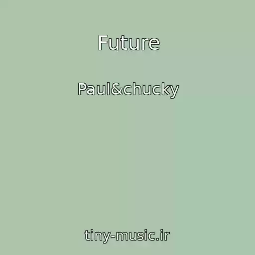کاور آهنگ Future از Paul&chucky