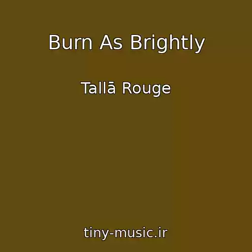 کاور آهنگ Burn As Brightly از Tallā Rouge