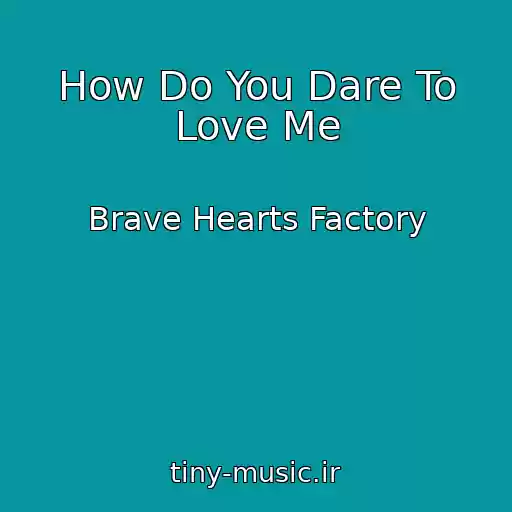 کاور آهنگ How Do You Dare To Love Me از Brave Hearts Factory