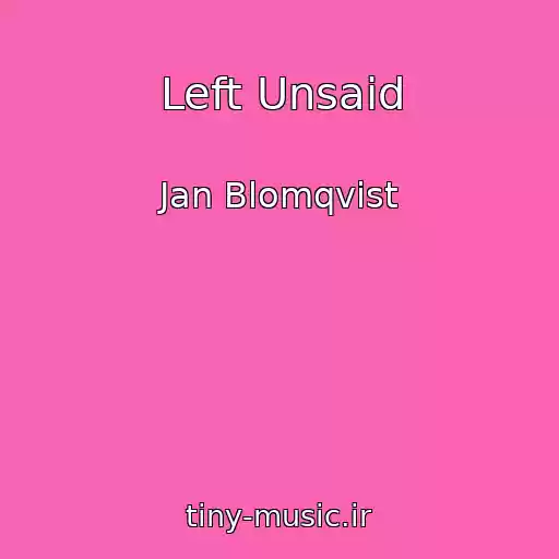 کاور آهنگ Left Unsaid از Jan Blomqvist