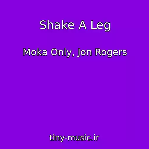 کاور آهنگ Shake A Leg از Moka Only, Jon Rogers