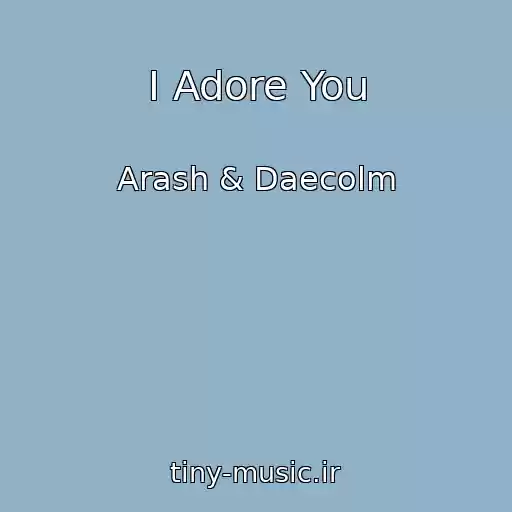 کاور آهنگ I Adore You از Arash & Daecolm