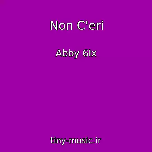 کاور آهنگ Non C'eri از Abby 6Ix