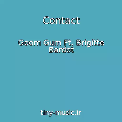 کاور آهنگ Contact از Goom Gum Ft. Brigitte Bardot