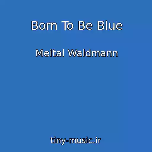 کاور آهنگ Born To Be Blue از Meital Waldmann