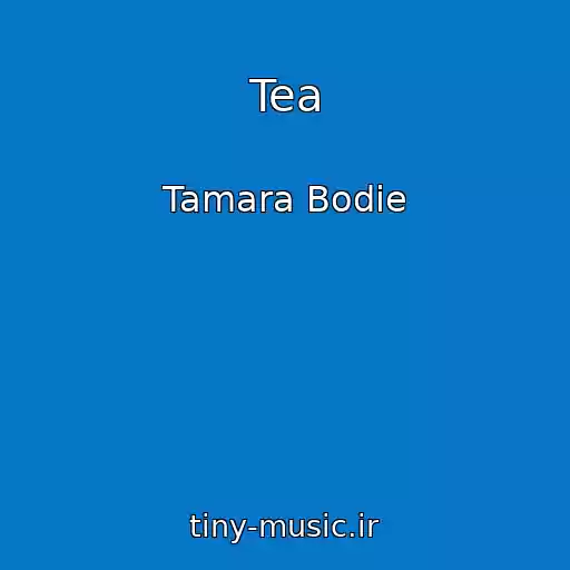 کاور آهنگ Tea از Tamara Bodie