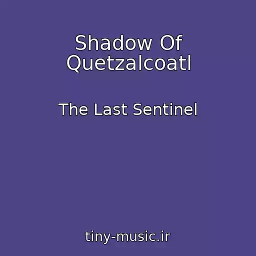 کاور آهنگ Shadow Of Quetzalcoatl از The Last Sentinel