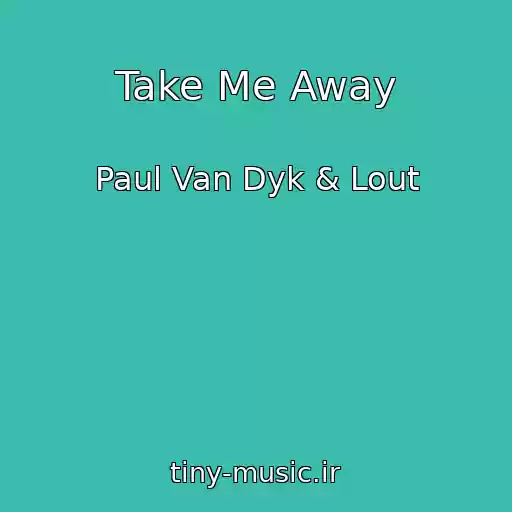 کاور آهنگ Take Me Away از Paul Van Dyk & Lout