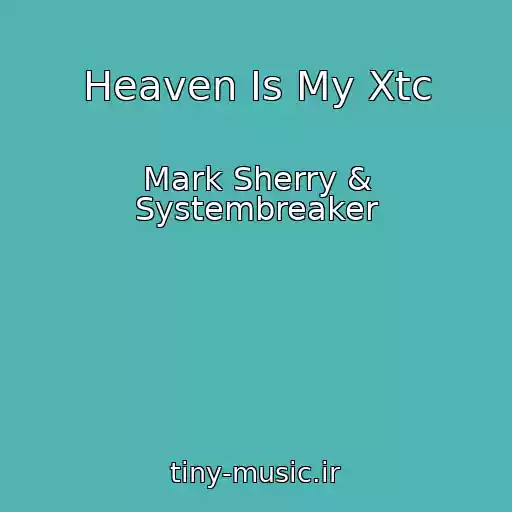 کاور آهنگ Heaven Is My Xtc از Mark Sherry & Systembreaker