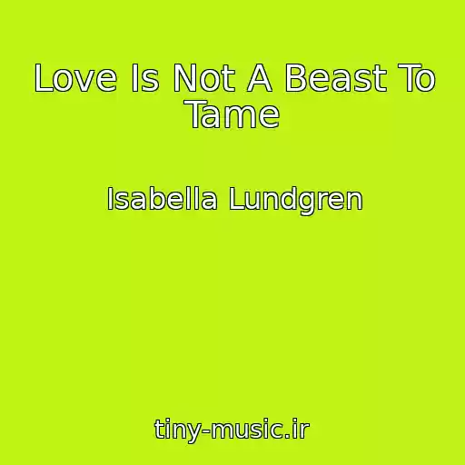 کاور آهنگ Love Is Not A Beast To Tame از Isabella Lundgren