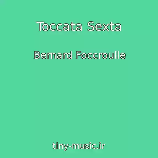 کاور آهنگ Toccata Sexta از Bernard Foccroulle