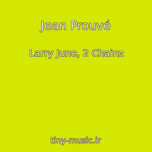 کاور آهنگ Jean Prouvé از Larry June, 2 Chainz