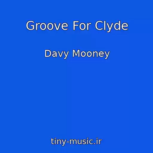 کاور آهنگ Groove For Clyde از Davy Mooney