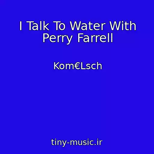 کاور آهنگ I Talk To Water With Perry Farrell از Kom€Lsch