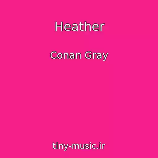 کاور آهنگ Heather از Conan Gray