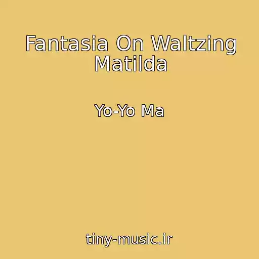 کاور آهنگ Fantasia On Waltzing Matilda از Yo-Yo Ma