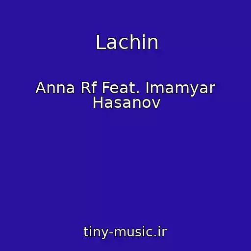 کاور آهنگ Lachin از Anna Rf Feat. Imamyar Hasanov