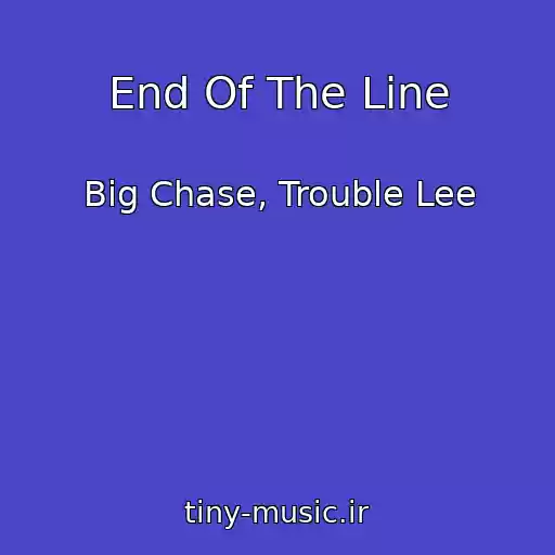 کاور آهنگ End Of The Line از Big Chase, Trouble Lee