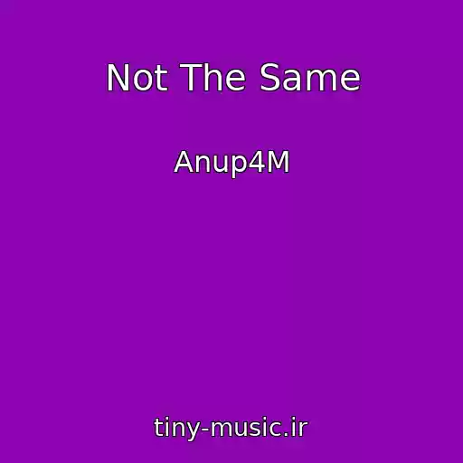 کاور آهنگ Not The Same از Anup4M