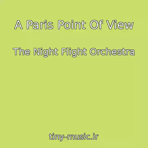 کاور آهنگ A Paris Point Of View از The Night Flight Orchestra