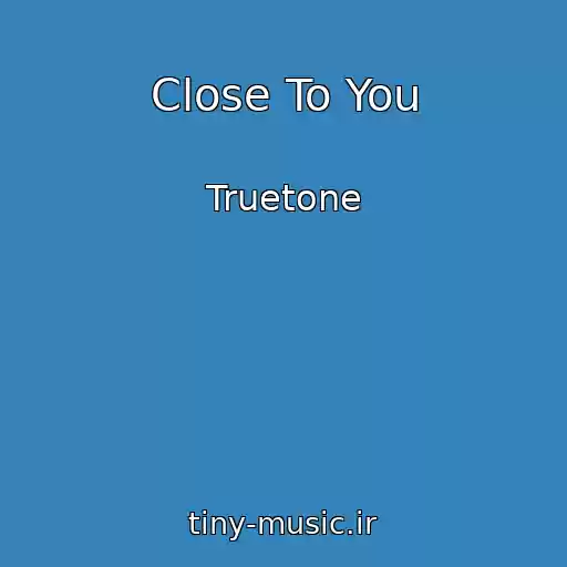 کاور آهنگ Close To You از Truetone