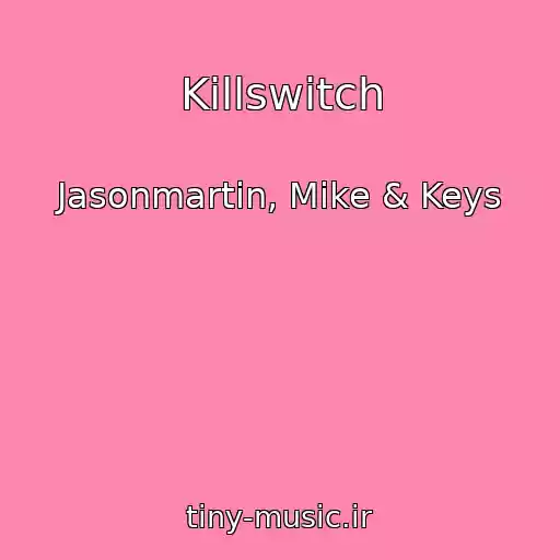 کاور آهنگ Killswitch از Jasonmartin, Mike & Keys
