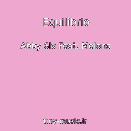 کاور آهنگ Equilibrio از Abby 6Ix Feat. Melons