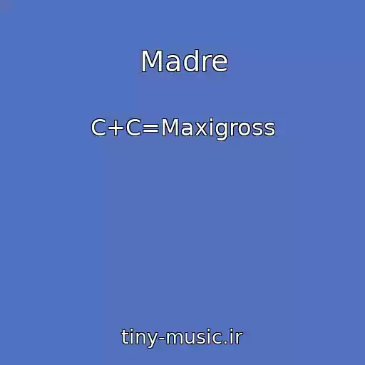 کاور آهنگ Madre از C+C=Maxigross
