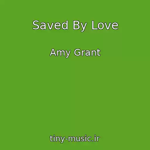 کاور آهنگ Saved By Love از Amy Grant