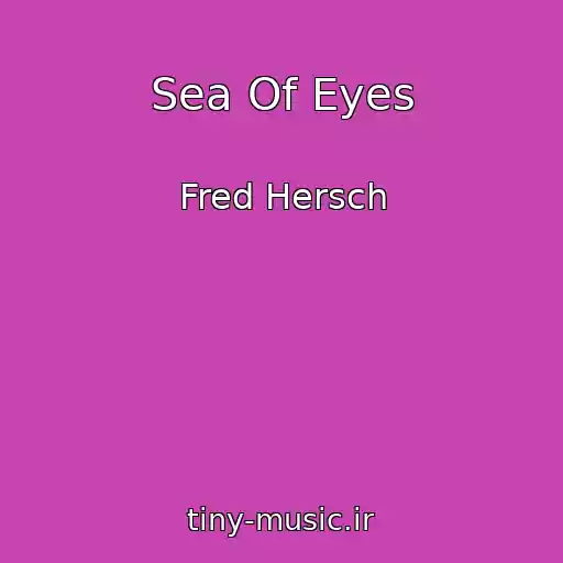کاور آهنگ Sea Of Eyes از Fred Hersch